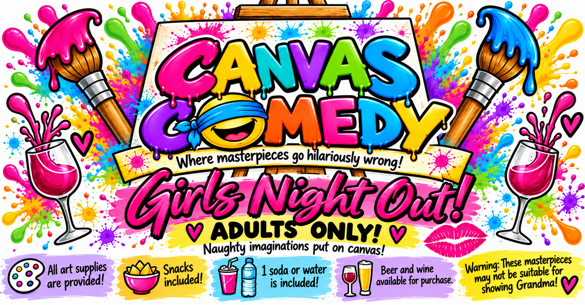 Nov. 21st 4pm Canvas Comedy ! Girls Night Out ! ** ADULTS ONLY **